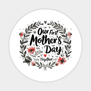 Our First Mother’s Day Together Magnet